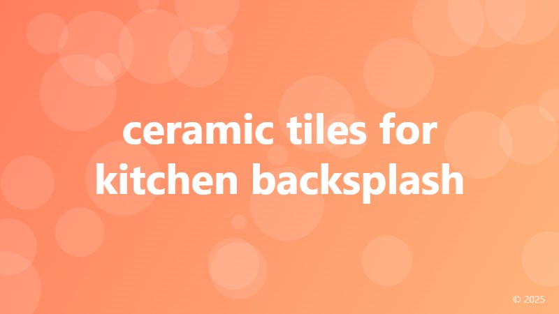 ceramic tiles for kitchen backsplash
