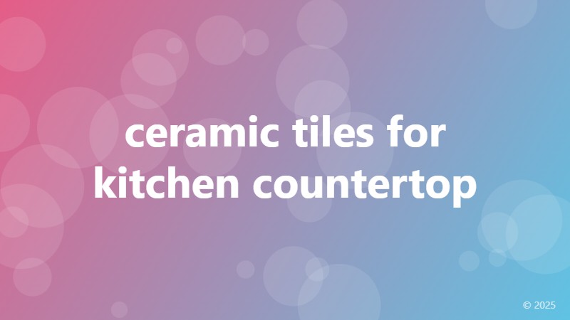 ceramic tiles for kitchen countertop