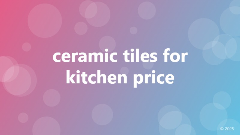 ceramic tiles for kitchen price