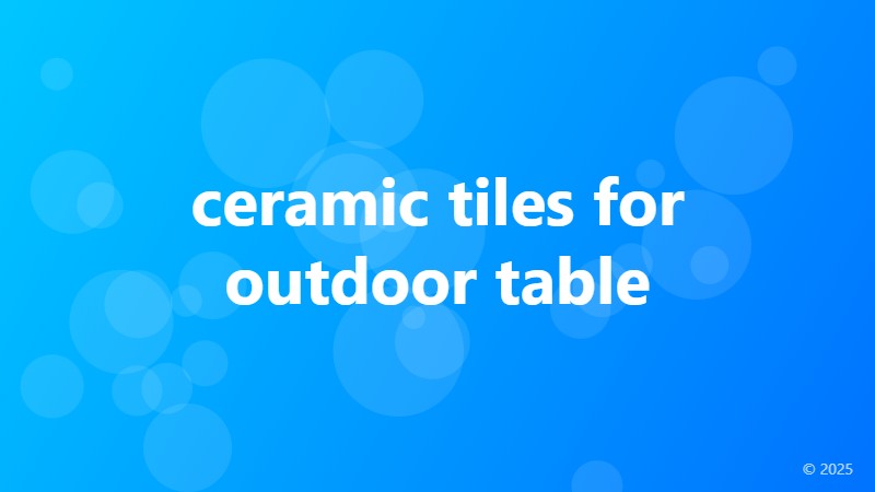ceramic tiles for outdoor table