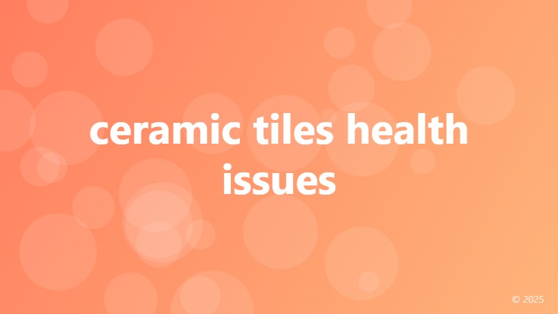 ceramic tiles health issues