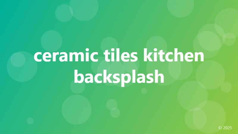 ceramic tiles kitchen backsplash