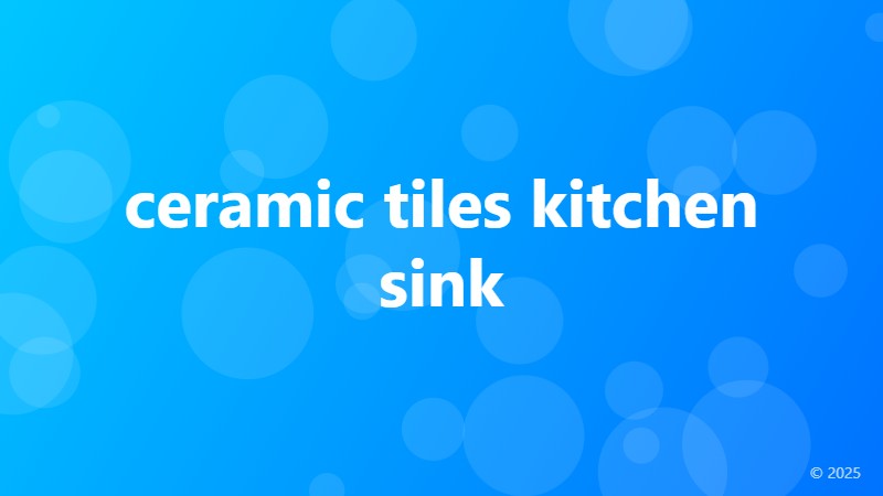 ceramic tiles kitchen sink