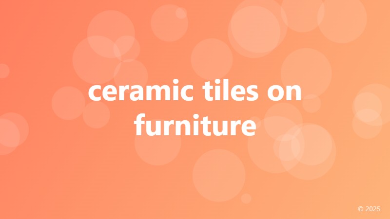 ceramic tiles on furniture
