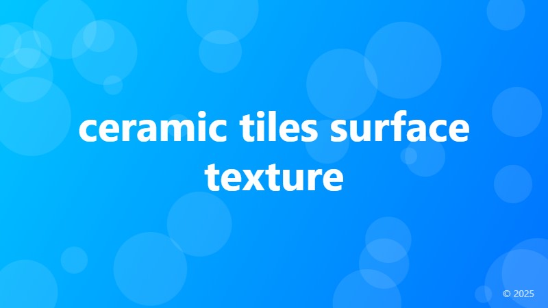 ceramic tiles surface texture