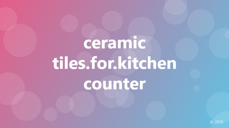 ceramic tiles.for.kitchen counter
