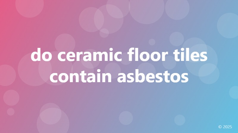 do ceramic floor tiles contain asbestos