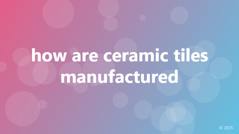 how are ceramic tiles manufactured