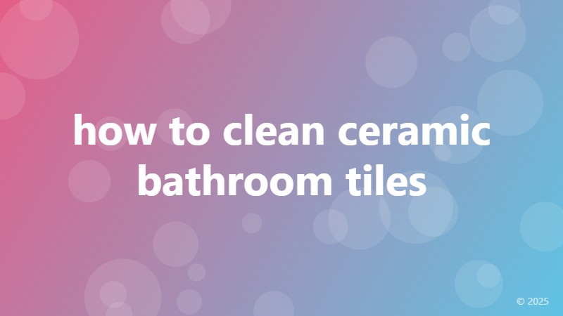 how to clean ceramic bathroom tiles