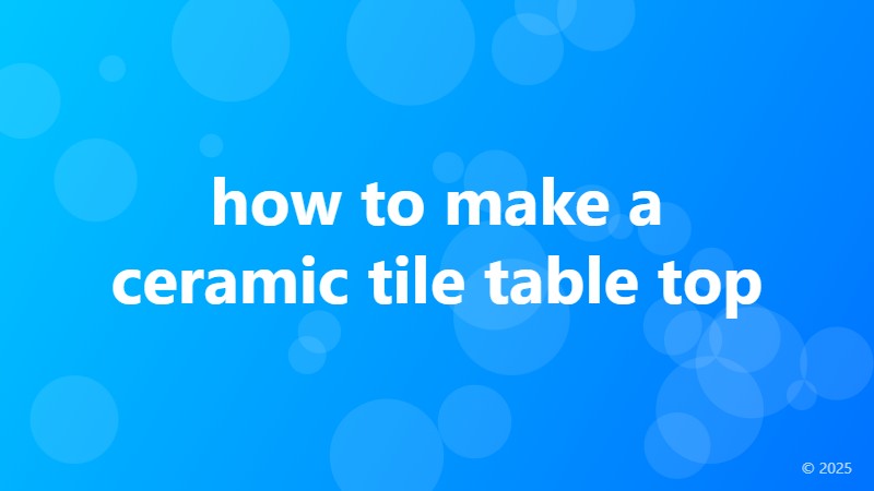 how to make a ceramic tile table top