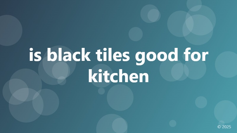 is black tiles good for kitchen