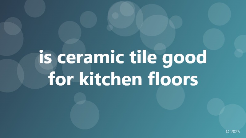 is ceramic tile good for kitchen floors