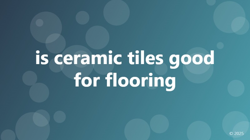 is ceramic tiles good for flooring