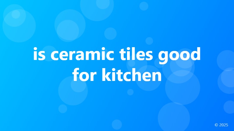 is ceramic tiles good for kitchen