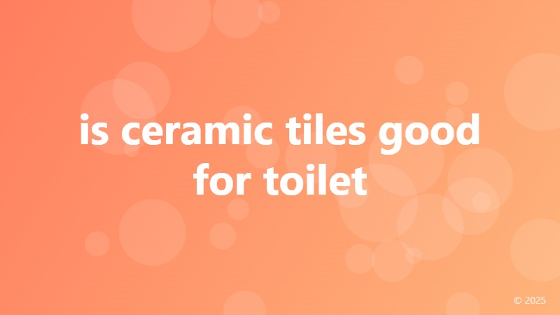 is ceramic tiles good for toilet