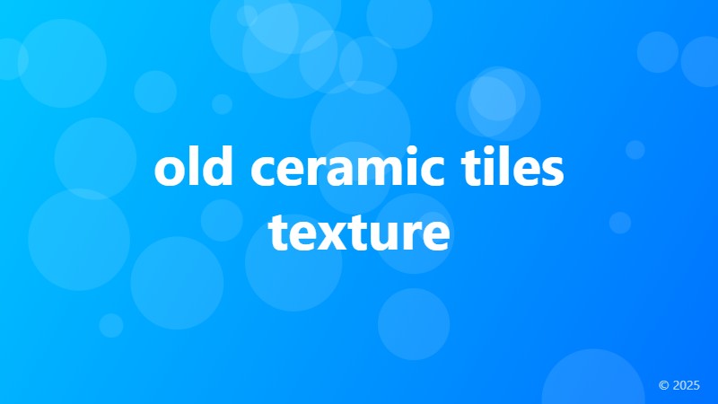 old ceramic tiles texture