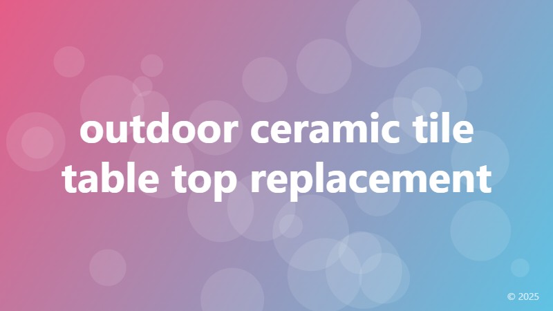 outdoor ceramic tile table top replacement