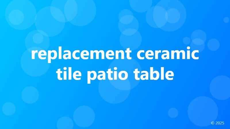 replacement ceramic tile patio table