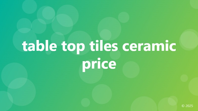 table top tiles ceramic price