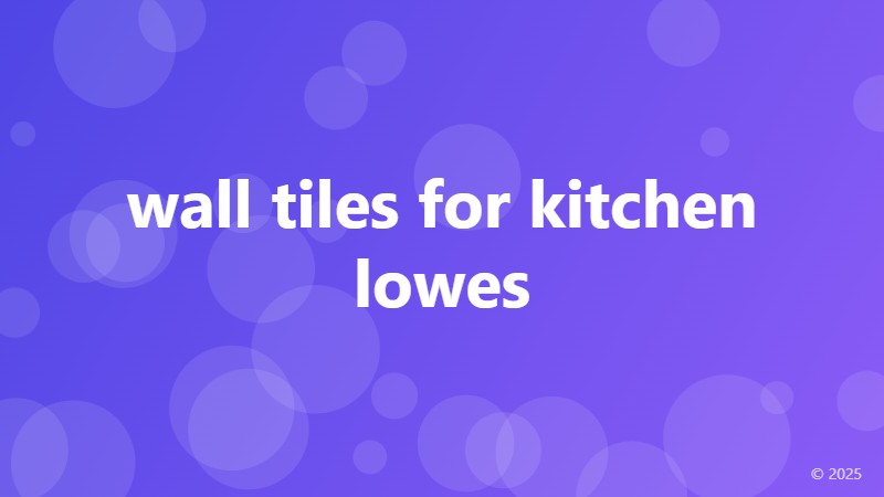 wall tiles for kitchen lowes