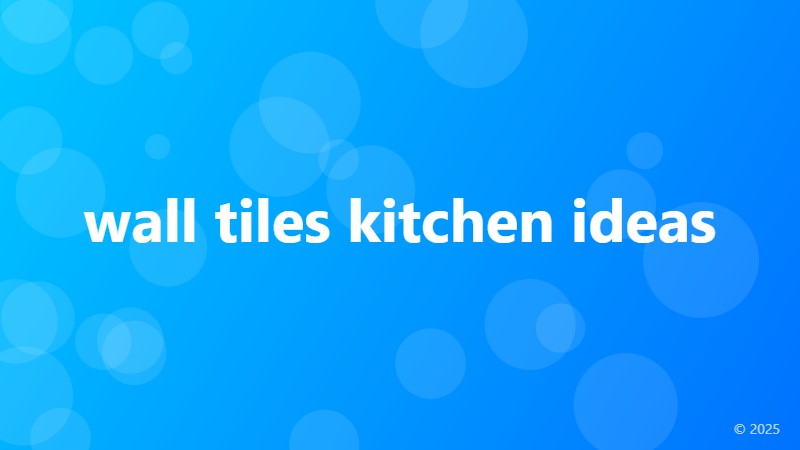 wall tiles kitchen ideas