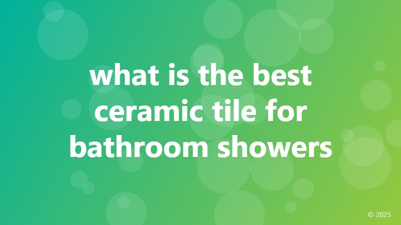 what is the best ceramic tile for bathroom showers