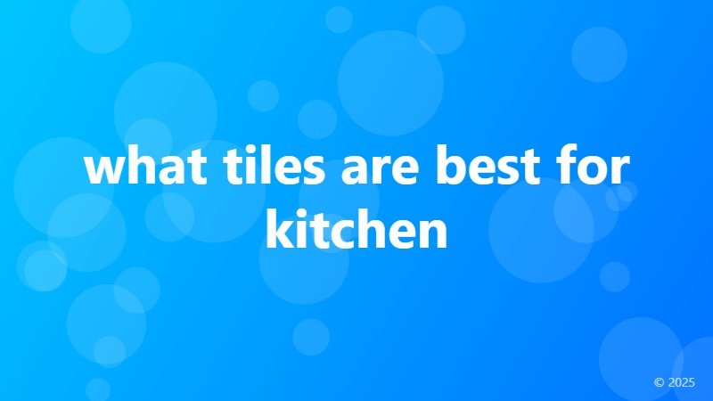 what tiles are best for kitchen